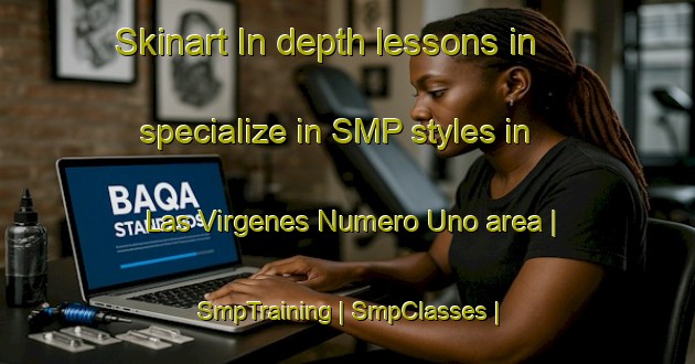 Skinart In-depth lessons in specialize in SMP styles in Las Virgenes Numero Uno area | SmpTraining | SmpClasses | SkinartTraining-Mexico